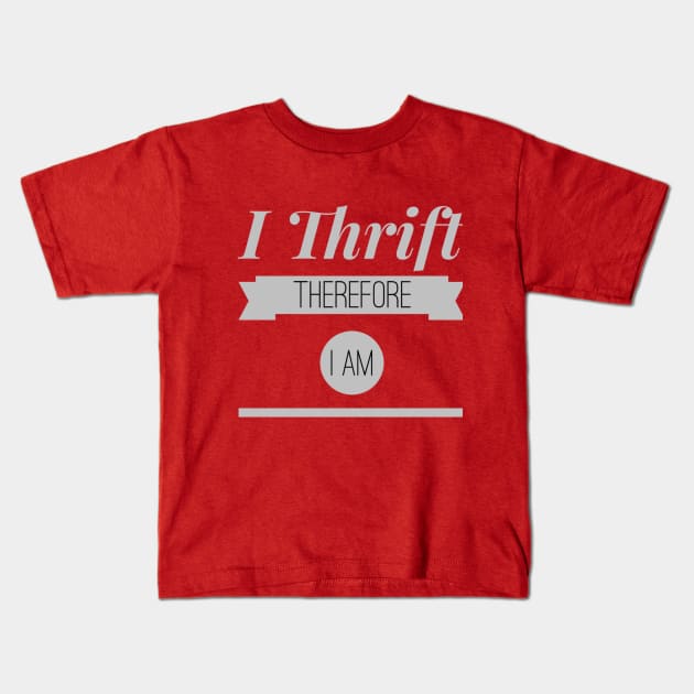 I THRIFT THEREFORE I AM Kids T-Shirt by SeeAnnSave